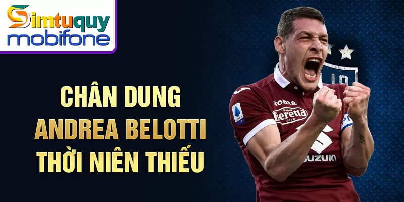 Chân dung andrea belotti thời niên thiếu 