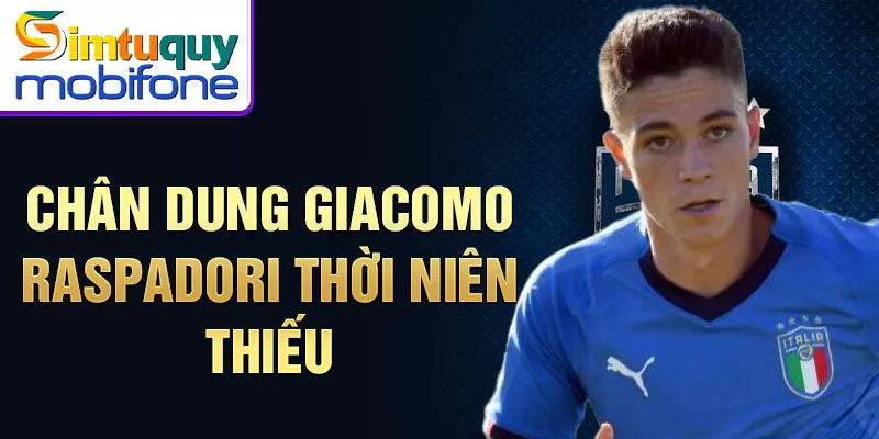 Chân dung Giacomo Raspadori thời niên thiếu