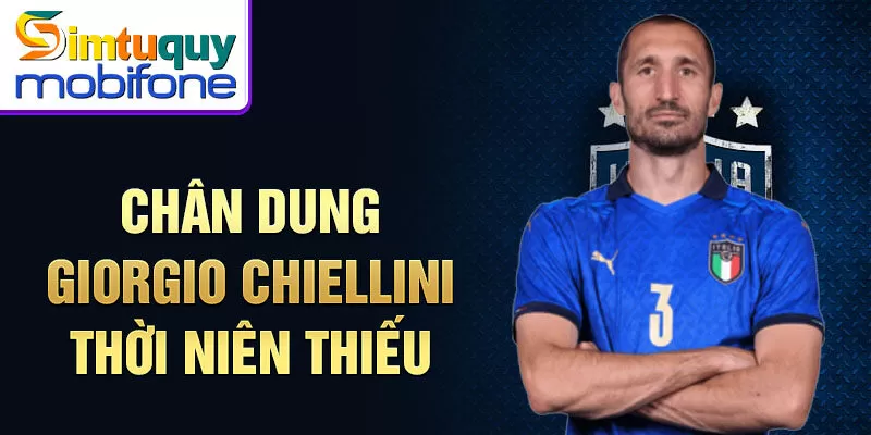 Chân dung giorgio chiellini thời niên thiếu