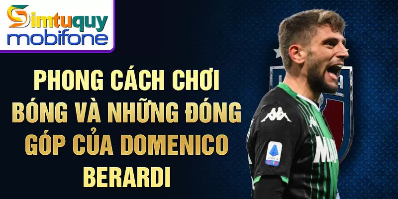 Phong cách chơi bóng và những đóng góp của Domenico Berardi