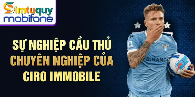 Sự nghiệp cầu thủ chuyên nghiệp của Ciro Immobile