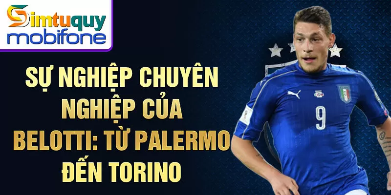 Sự nghiệp chuyên nghiệp của Belotti: từ Palermo đến Torino