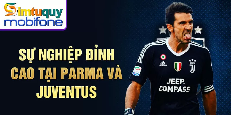 Sự nghiệp đỉnh cao tại Parma và Juventus