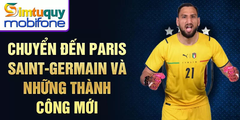 Chuyển đến Paris Saint-Germain và những thành công mới