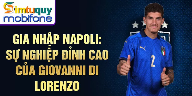 Gia nhập Napoli: sự nghiệp đỉnh cao của Giovanni Di Lorenzo