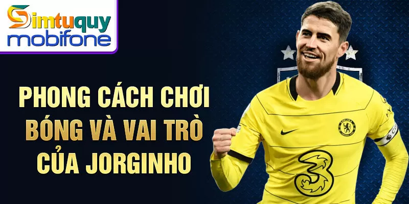 Phong cách chơi bóng và vai trò của Jorginho