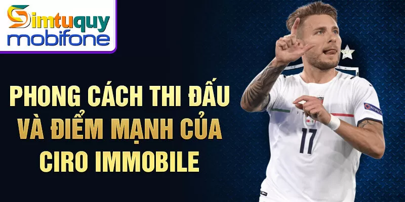 Phong cách thi đấu và điểm mạnh của Ciro Immobile