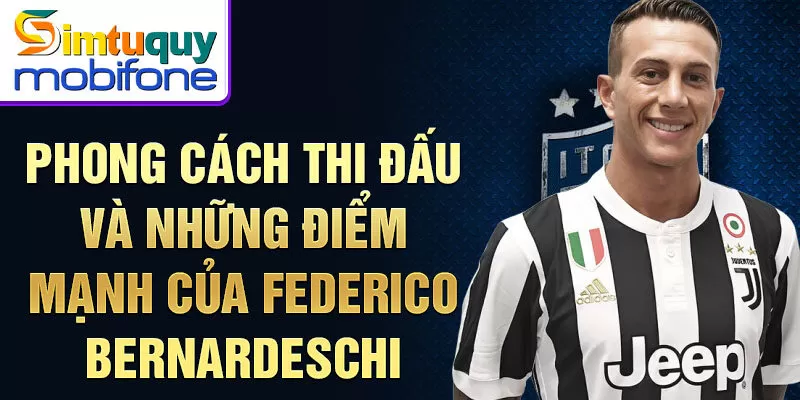 Phong cách thi đấu và những điểm mạnh của Federico Bernardeschi