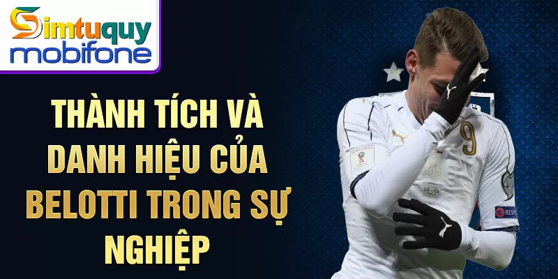 Thành tích và danh hiệu của Belotti trong sự nghiệp