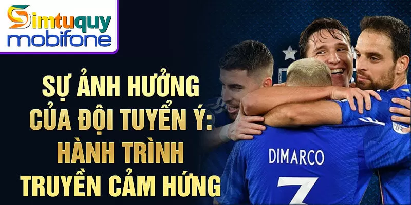 Sự ảnh hưởng của đội tuyển Ý: hành trình truyền cảm hứng