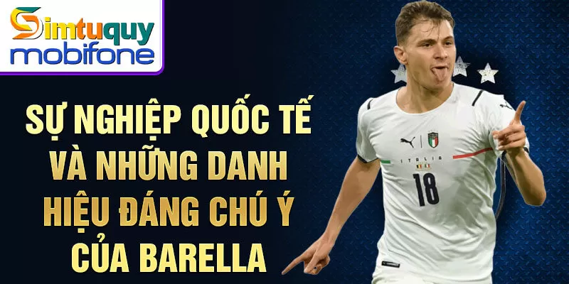 Sự nghiệp quốc tế và những danh hiệu đáng chú ý của Barella