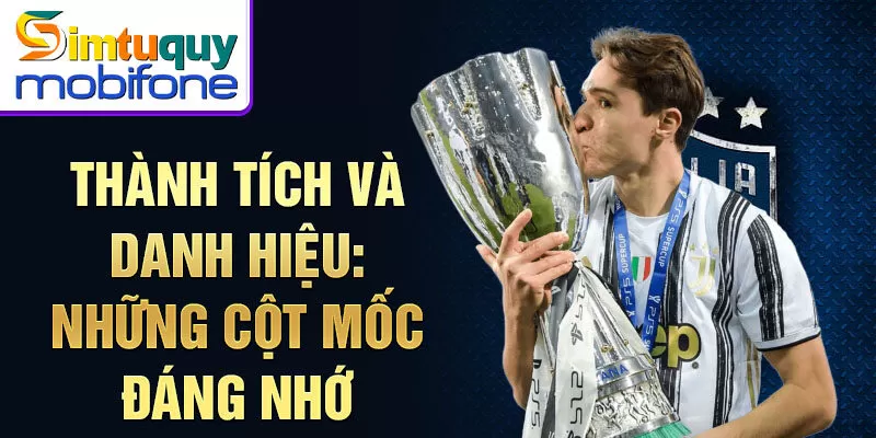 Thành tích và danh hiệu: những cột mốc đáng nhớ