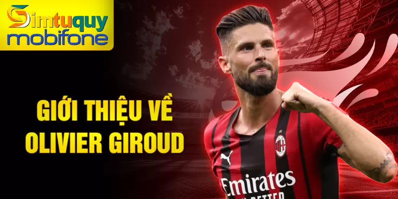 Giới thiệu về olivier giroud