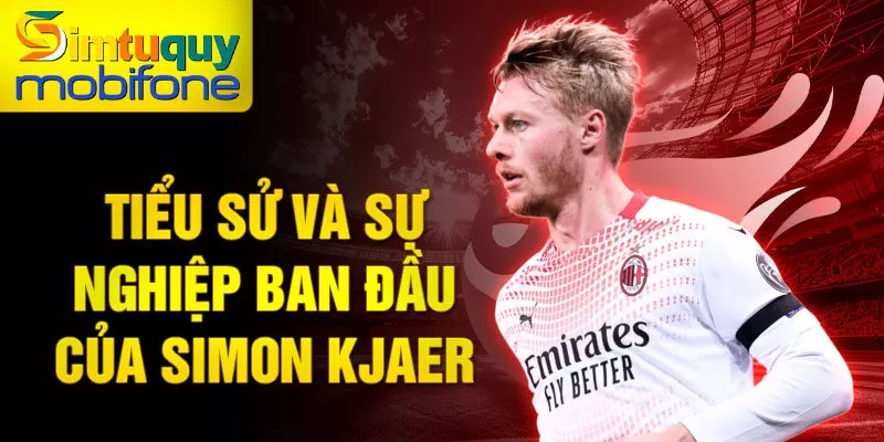 Tiểu sử và sự nghiệp ban đầu của Simon Kjaer