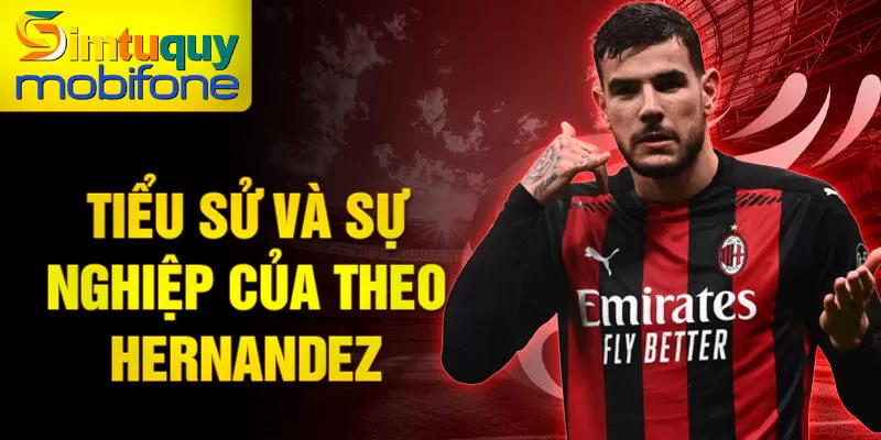 Tiểu sử và sự nghiệp của Theo Hernandez