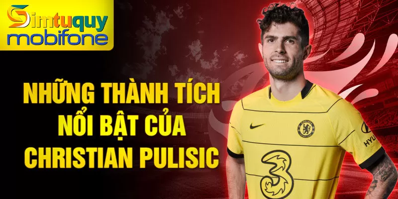 Những thành tích nổi bật của Christian Pulisic