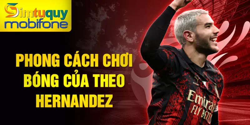 Phong cách chơi bóng của Theo Hernandez