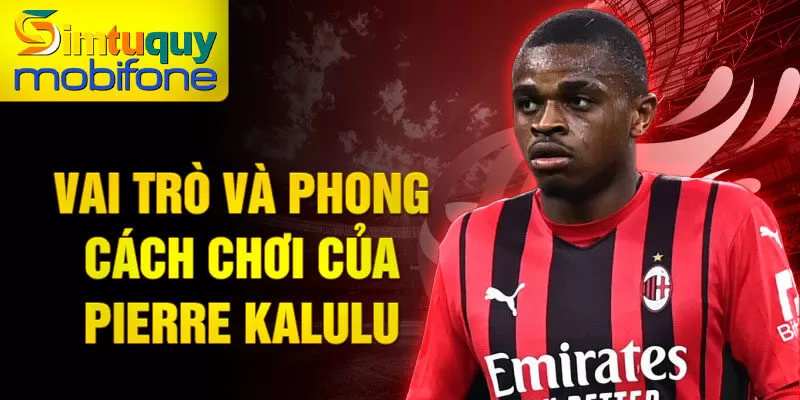 Vai trò và phong cách chơi của Pierre Kalulu