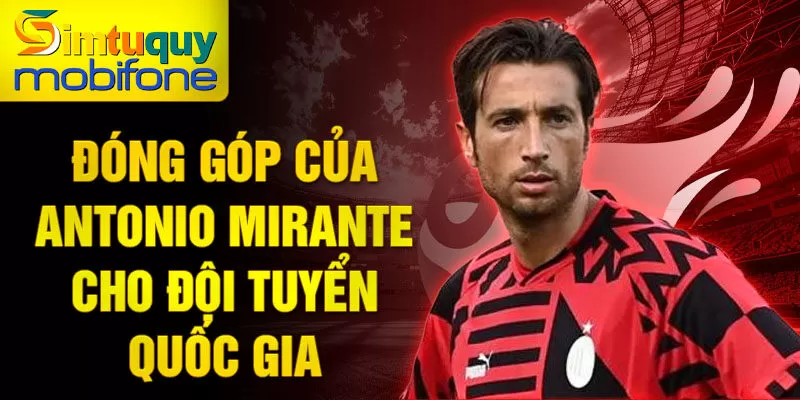 Đóng góp của Antonio Mirante cho đội tuyển quốc gia