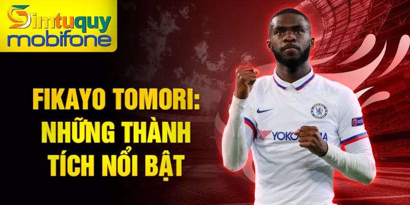 Fikayo Tomori: Những thành tích nổi bật