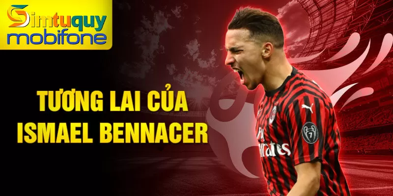 Tương lai của Ismael Bennacer