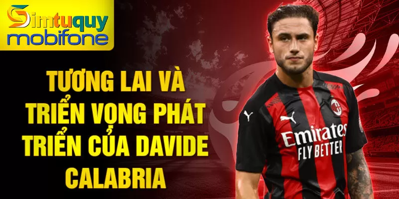 Tương lai và triển vọng phát triển của Davide Calabria