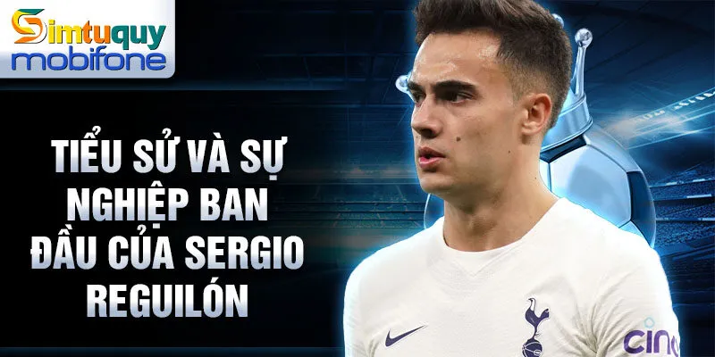 Tiểu sử và sự nghiệp ban đầu của sergio reguilón