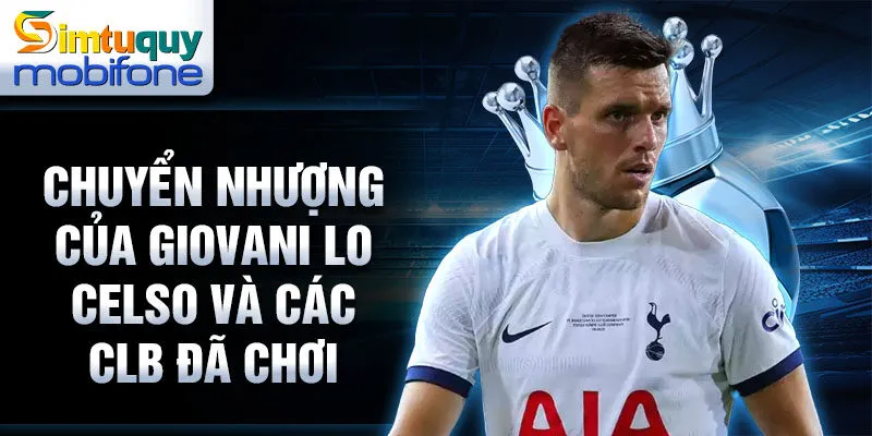 Chuyển nhượng của Giovani Lo Celso và các CLB đã chơi