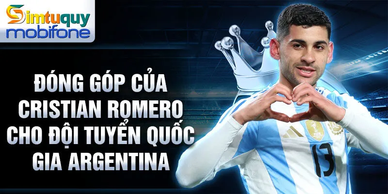 Đóng góp của Cristian Romero cho đội tuyển quốc gia Argentina