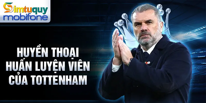 Huyền thoại huấn luyện viên của Tottenham