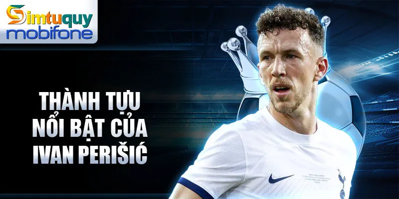 Thành tựu nổi bật của Ivan Perišić