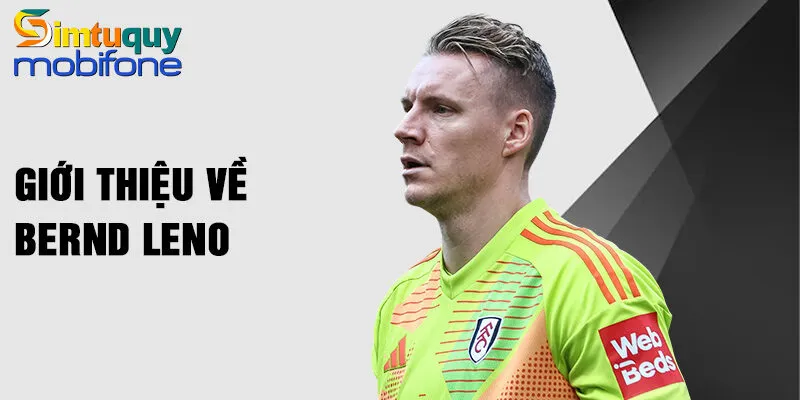 Giới thiệu về Bernd Leno