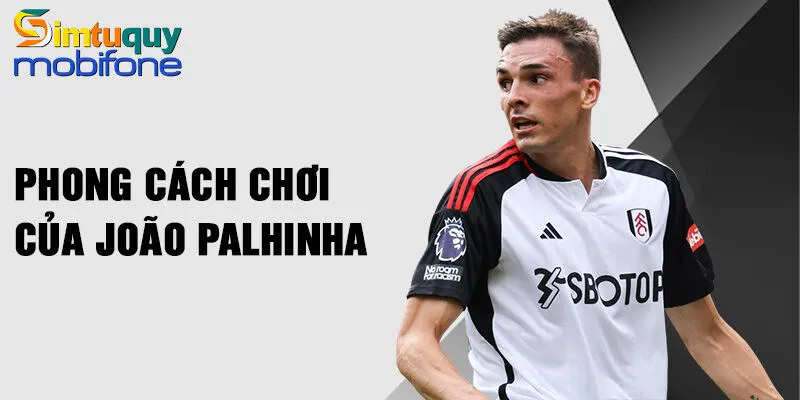 Phong cách chơi của João Palhinha