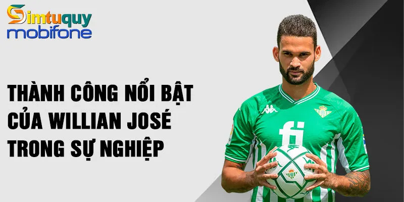 Thành công nổi bật của Willian José trong sự nghiệp