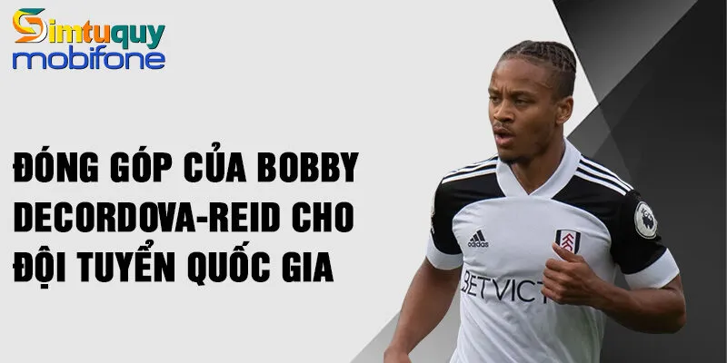 Đóng góp của Bobby Decordova-Reid cho đội tuyển quốc gia