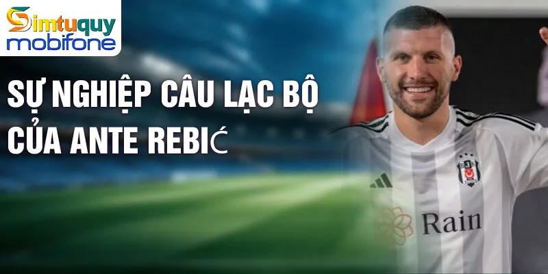 Tiểu sử Ante Rebić - Hành trình đầy cảm hứng cầu thủ 2 Sự nghiệp câu lạc bộ của Ante Rebić