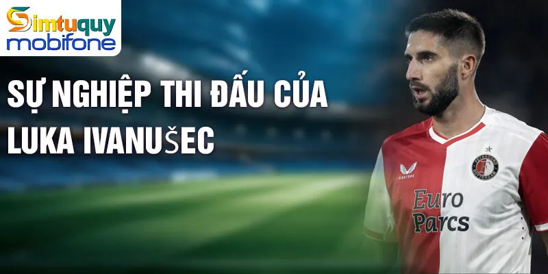 Luka Ivanušec - Hành Trình Sáng Nổi Ngôi Sao Bóng Đá 2 Sự nghiệp thi đấu của Luka Ivanušec