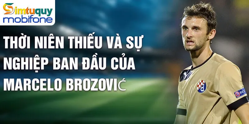 Marcelo Brozović - Hành Trình Thành Danh Ngôi Sao Croatia 2 Thời niên thiếu và sự nghiệp ban đầu của Marcelo Brozović