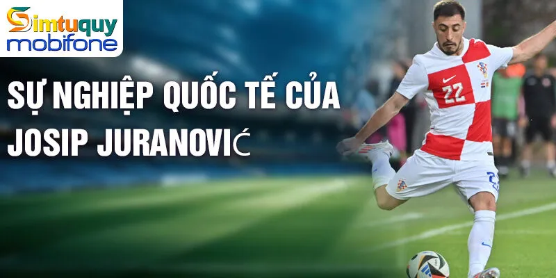 Josip Juranović - Tiểu sử, sự nghiệp và ảnh hưởng bóng đá 3 Sự nghiệp quốc tế của Josip Juranović