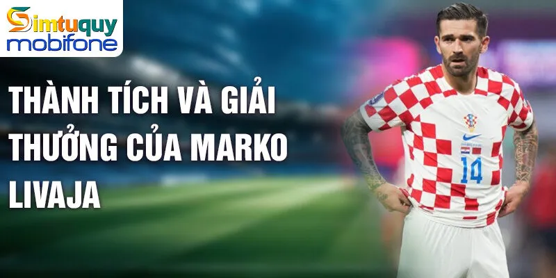Marko Livaja - Hành Trình Từ Tài Năng Đến Ngôi Sao 3 Thành tích và giải thưởng của Marko Livaja